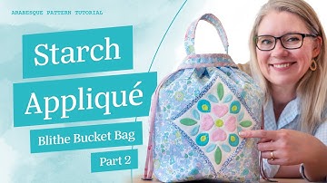 Applique With Starch & Freezer Paper - Blithe Bucket Bag Part 2