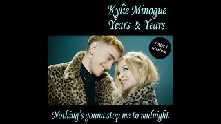 KYLIE MINOGUE and Years & Years - Nothing's gonna stop me to midnight (DADY J mashup)