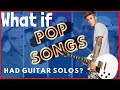 What if pop songs had guitar solos?