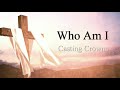 Casting Crowns - Who Am I (Lyrics)