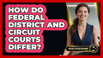 How Do Federal District And Circuit Courts Differ? - Justice System Explained