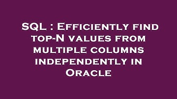 SQL : Efficiently find top-N values from multiple columns independently in Oracle