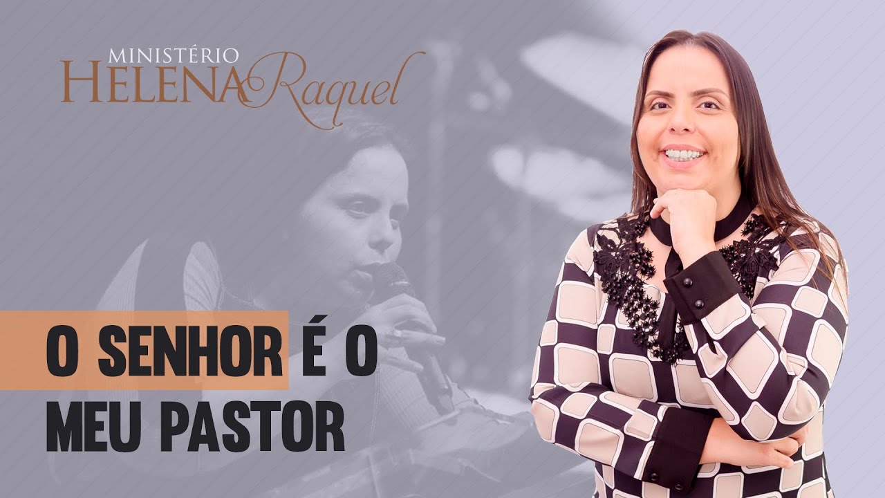 Pastora Helena Raquel - O Senhor é o Meu Pastor