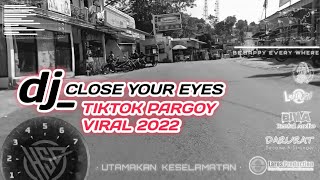 Dj TikTok Viral - Pargoy Terbaru CLOSE your Eyes Jedag Jedug Tiki Gam