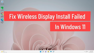 Fix Wireless Display Install Failed In Windows 11