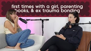 first times with a girl, parenting books, & ex trauma bonding