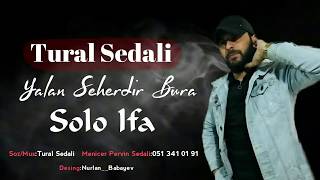 Tural Sedali - Yalan Seherdir Bura 2020 ( Solo Ifa) Resimi