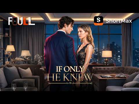 πΊγFULLγ If Only He Knew | ShortMax - Watch Dramas & Show