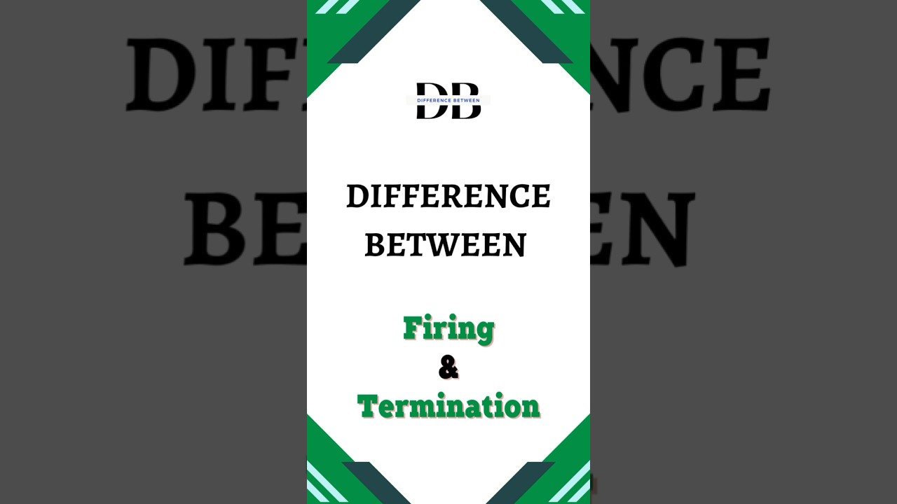 Difference Between Firing and Termination | Difference Between Firing and Termination: Unlocked!