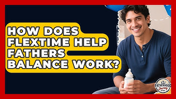 How Does Flextime Help Fathers Balance Work? - Fatherhood Journey Network