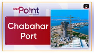 Chabahar Port | To the Point | Drishti IAS English