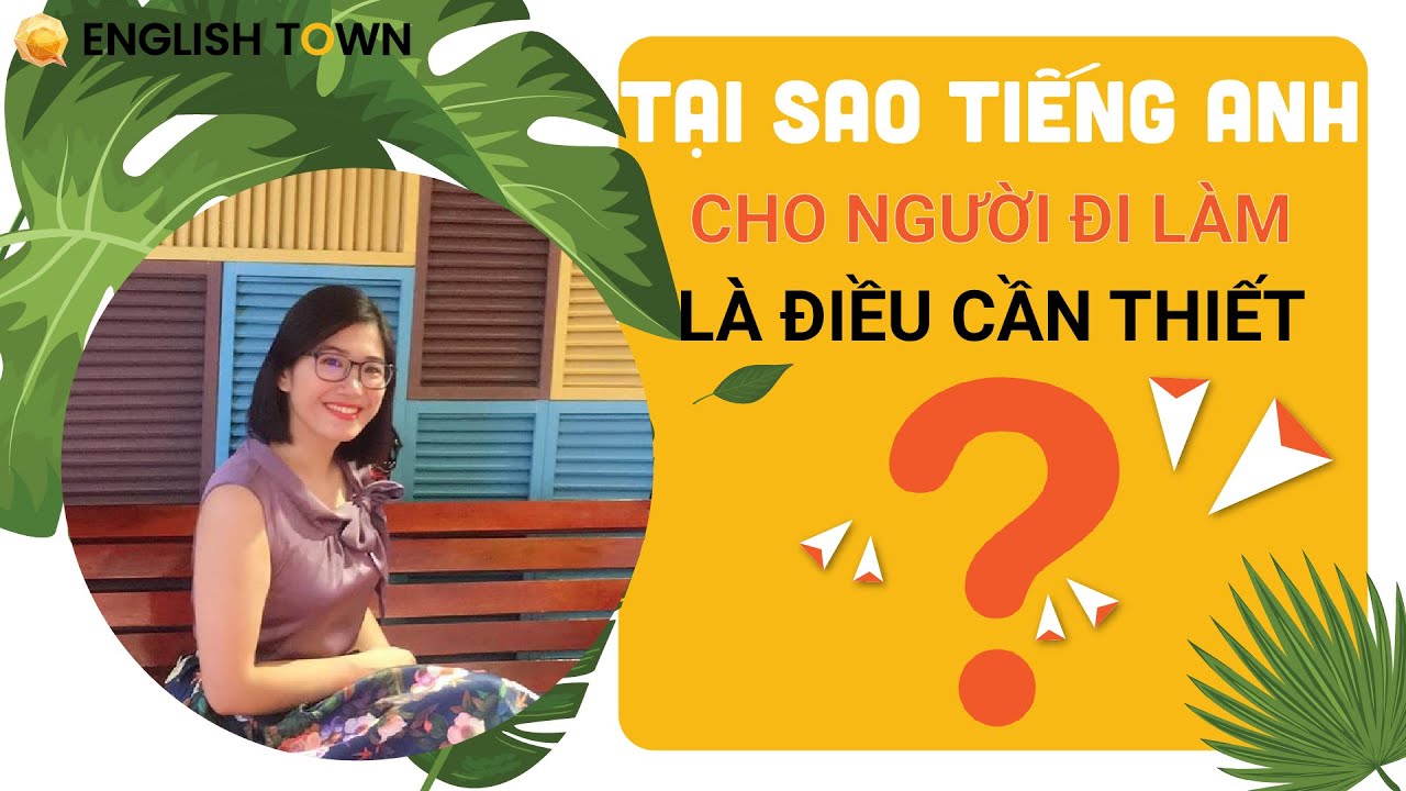 [English Town] Tại sao tiếng Anh cho người đi làm là điều cần thiết? - youtube
