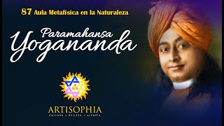 PARAMAHANSA YOGNANDA | Artisophia | 87 Aula Metafísica