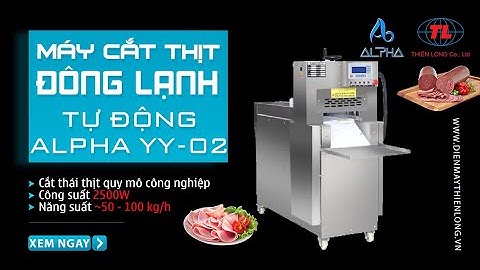 Máy Cắt Thịt Công Nghiệp Tự Động ALPHA YY-02 | Thiên Long ☎️0967.309.345