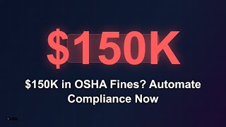 $150K in OSHA Fines? Automate Compliance Now