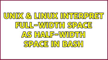 Unix & Linux: interpret full-width space as half-width space in bash