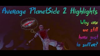 Average PlanetSide 2 Highlights - Episode 1