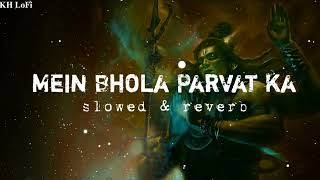 Mai Bhola Parvat ka | Bholenath | kaka ||Devo ke Dev mahadev| slowed and reverb|KH LoFi screenshot 5