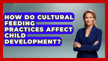 How Do Cultural Feeding Practices Affect Child Development? - Brain Development Hub