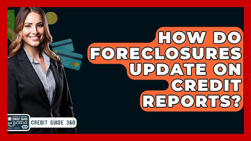 How Do Foreclosures Update On Credit Reports? - CreditGuide360.com