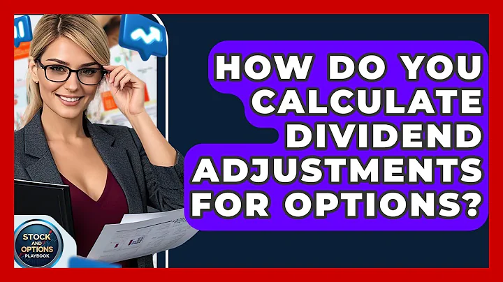 How Do You Calculate Dividend Adjustments For Options? - Stock and Options Playbook