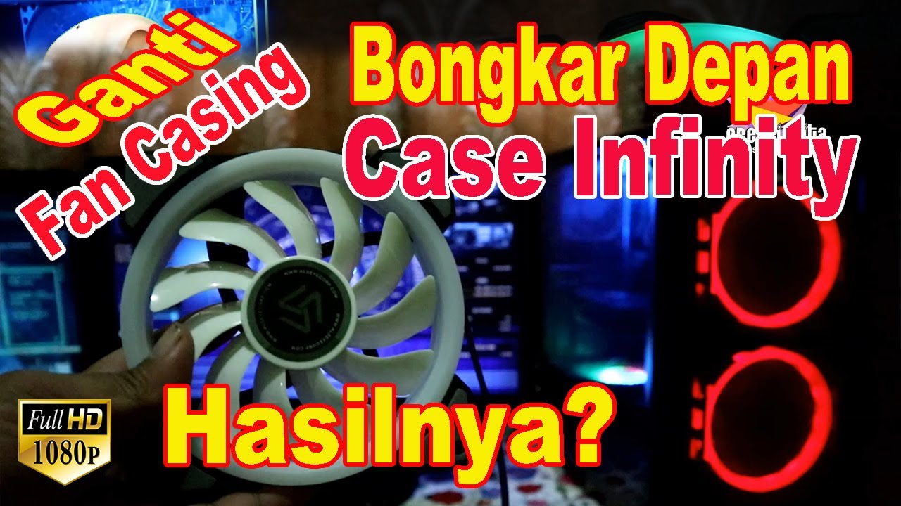 Cara Bongkar Depan Casing Infinity dan Ganti Fan RGB | Casing Komputer ...