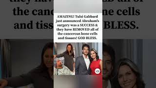Tulsi Gabbard says Abraham’s cancer surgery was successful. 🙏