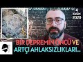 BİR DEPREMİN ÖNCÜ VE ARTÇI AHLAKSIZLIKLARI...