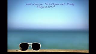 Groove Tech House U0026 Funky  August 2017  Jamil