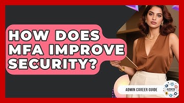 How Does MFA Improve Security? - Admin Career Guide