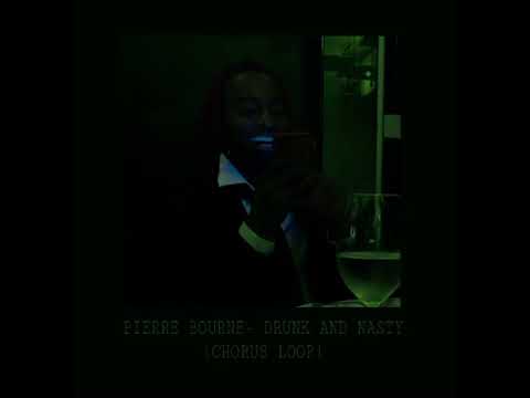 Pierre Bourne Drunk And Nasty Chorus Loop Edit Audio Be My Bitch Be My 