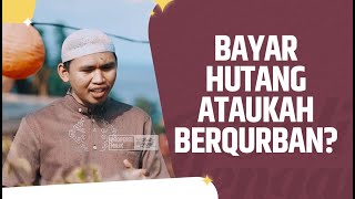 Video Pendek: Bayar Hutang Ataukah Berqurban? - Ustadz Rahmat Kurnia Jaya, BA