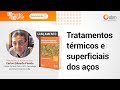 Webinar: Tratamentos térmicos e superficiais dos aços