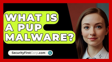 What Is A PUP Malware? - SecurityFirstCorp.com