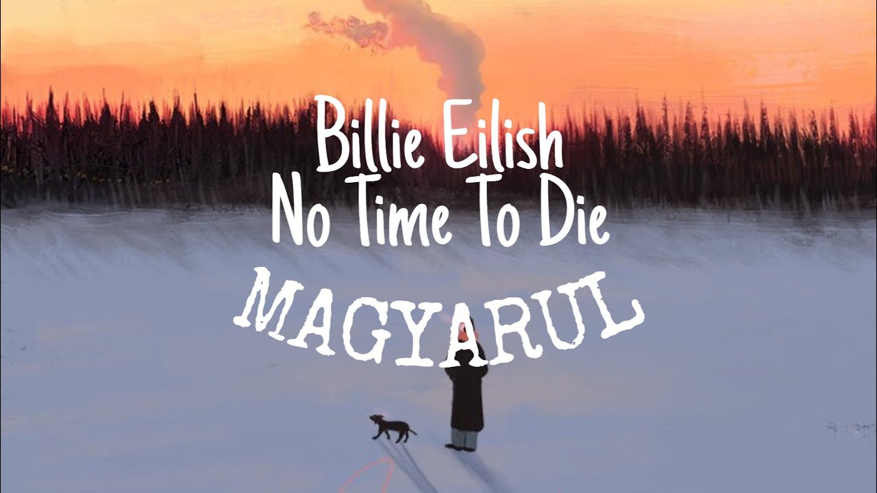Billie Eilish - No Time To Die MAGYARUL