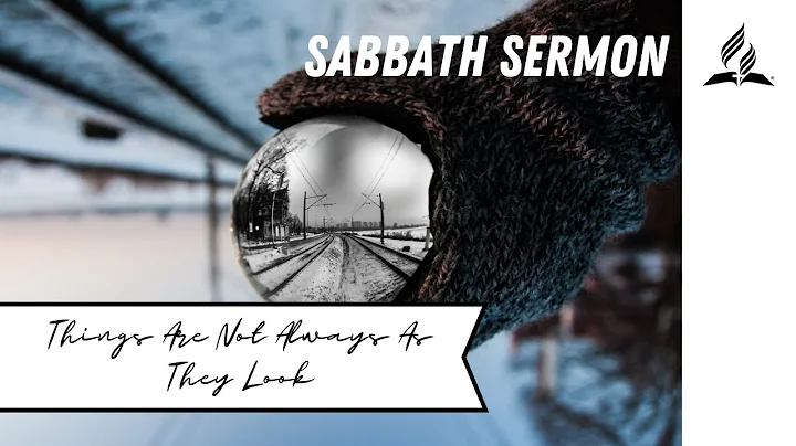 Sabbath Sermon | Things Are Not Always As They Loo...