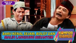 BARU KENAL SEJAM, BOLOT DAN MALIH LANGSUNG BERANTEM - KOMPOR DIAMOR