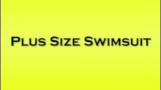 Pronunciation of Plus Size Swimsuit