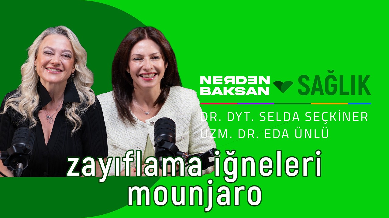 Mounjaro ve Ozempic | Nerden Baksan Sağlık | Dr. Dyt. Selda Seçkiner & Uzm. Dr. Eda Ünlü