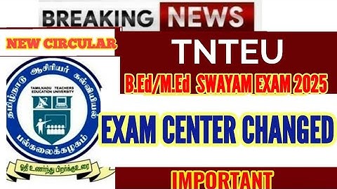 TNTEU B.Ed / M.Ed SWAYAM EXAM 2025: EXAM CENTER CHANGED