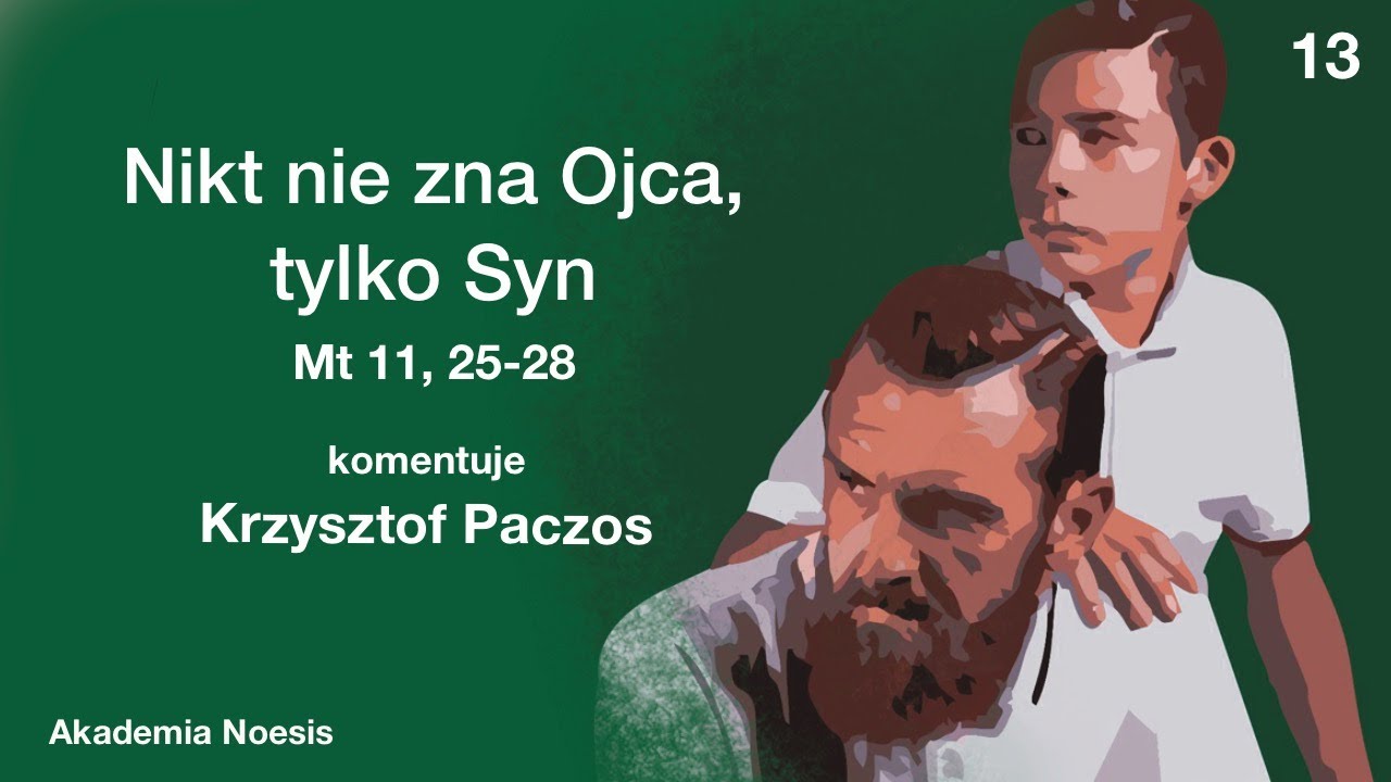 Mt 11 25 28 Nikt Nie Zna Ojca Tylko Syn Komentuje Krzysztof mt-11-25-28-nikt-nie-zna-ojca-tylko-syn-komentuje-krzysztof