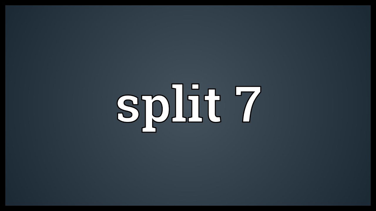 Split 7 Meaning - YouTube