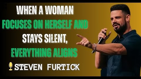 When a Woman Focuses on Herself and Stays Silent, Everything Aligns ||STEVEN FURTICK MOTIVATION
