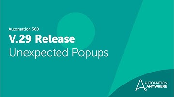 Automation 360 V.29 Release | Unexpected Popups