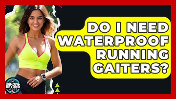 Do I Need Waterproof Running Gaiters? - Running Beyond Limits