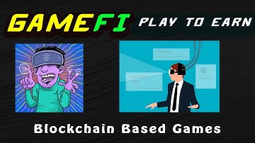 What is GameFi? Play To Earn | Blockchain Based Games
