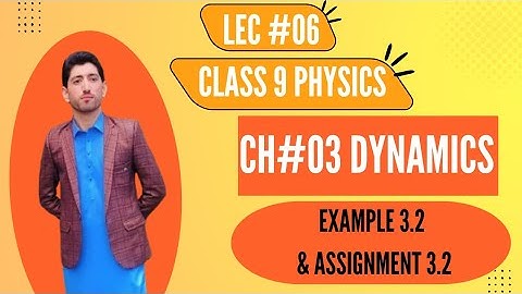 class 9|| physics|| chapter 3 || Dynamics || Example 3.2 & Assignment 3.2