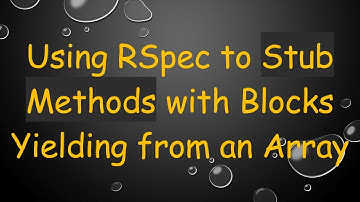 Using RSpec to Stub Methods with Blocks Yielding from an Array