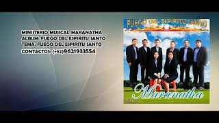 Video thumbnail of "FUEGO FUEGO DEL ESPÍRITU SANTO MINISTERIO MUSICAL MARANATHA"