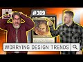 Design trends we dont like  edhrecast 309